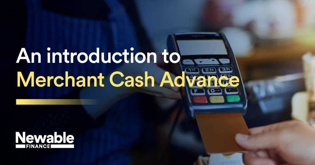 Newable Finance: An Introduction to Merchant Cash Advance